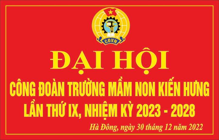 Đại hội Công đoàn trường Mầm non Kiến Hưng khóa IX nhiệm kì 2023- 2028